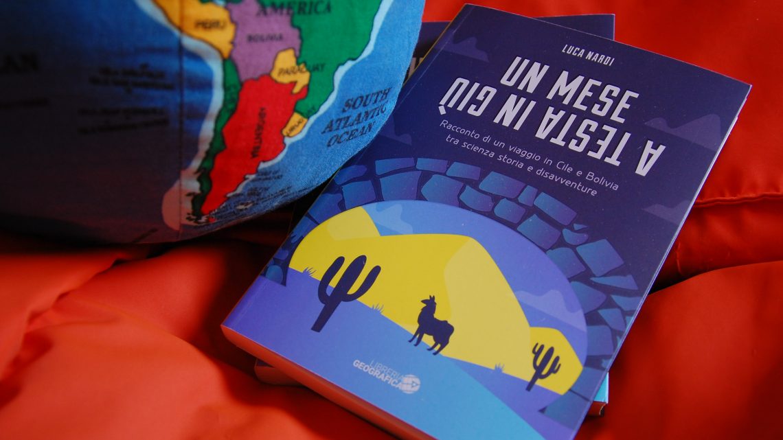 Arriva in libreria “Un Mese a Testa in Giù”, il libro-documentario per viaggiare tra i deserti andini